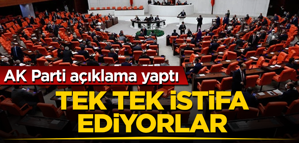 Tek tek istifa ediyorlar! AK Parti açıklama yaptı