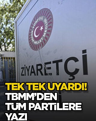 Tek tek uyardı! TBMM’den tüm partilere yazı