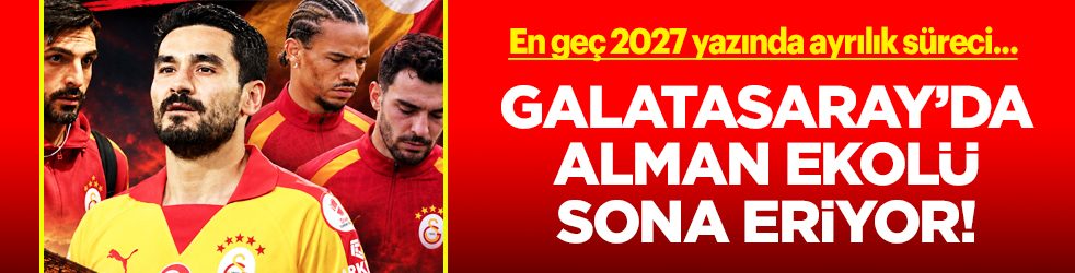 Tek tek yenilenecek: Galatasaray'da Almanya dönemi bitiyor: En geç sezon sonu