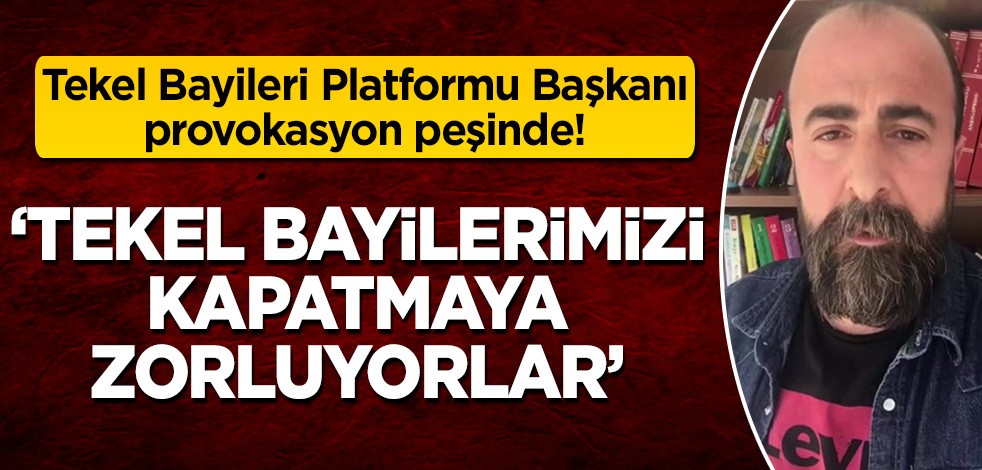 Tekel Bayileri Platformu esnafı kışkırtma çabasında: Gün boyu alkol provokasyonu