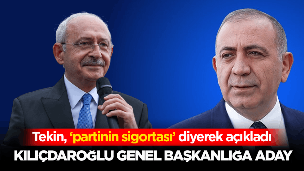 Tekin, ‘partinin sigortası’ diyerek açıkladı! Kılıçdaroğlu genel başkanlığa aday
