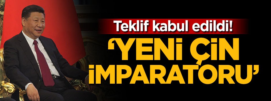 Teklif kabul edildi! Çin'in yeni imparatoru Cinping