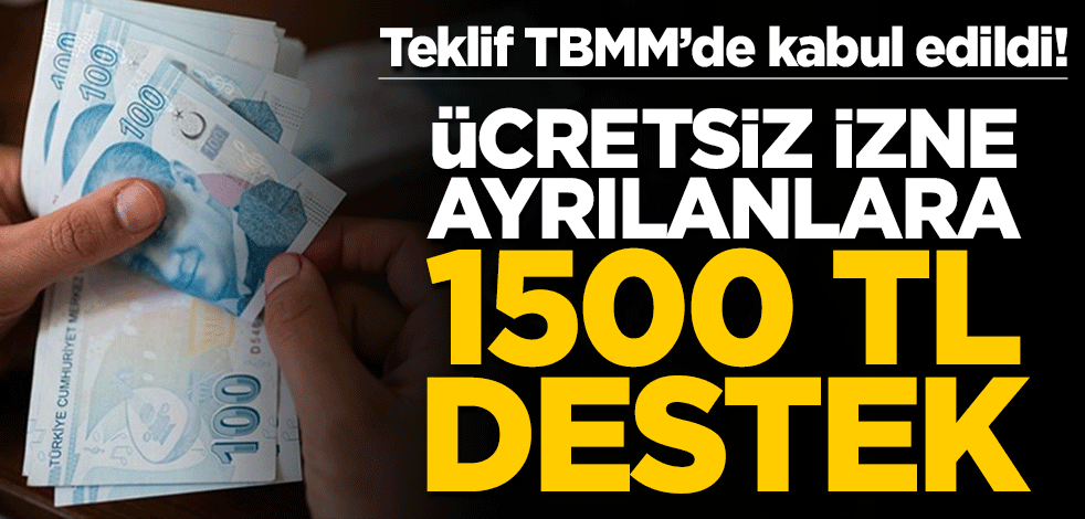Teklif TBMM'de kabul edildi! Ücretsiz izne ayrılanlara 1500 TL destek