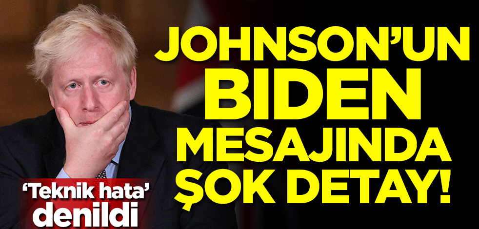 'Teknik hata' denildi! Jonhson'un Biden mesajında şok detay