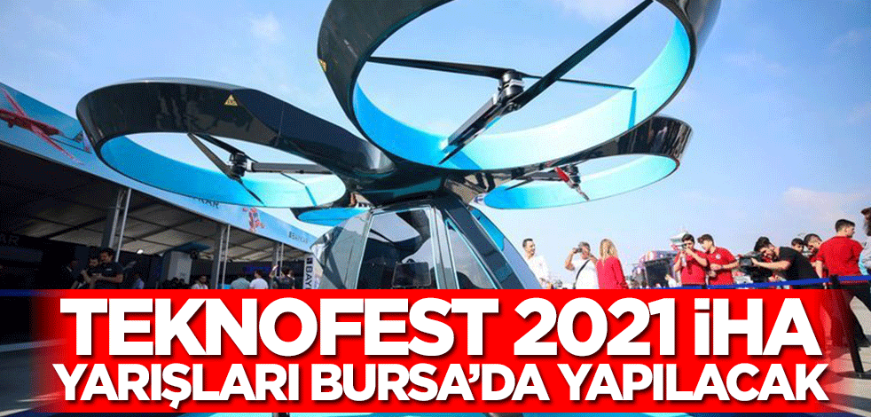 TEKNOFEST 2021 İHA yarışları Bursa'da yapılacak