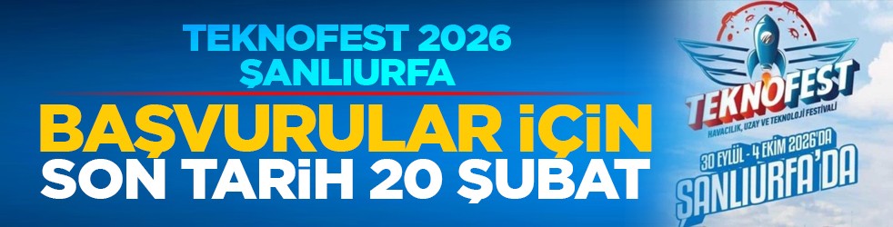 TEKNOFEST 2026 Şanlıurfa: Başvurular için son tarih 20 Şubat
