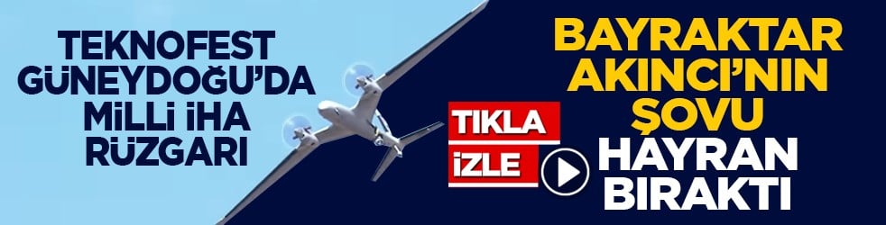 TEKNOFEST Güneydoğu’da milli İHA rüzgarı: Bayraktar AKINCI’nın şovu hayran bıraktı