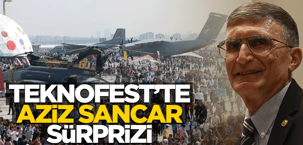 TEKNOFEST'te Aziz Sancar sürprizi