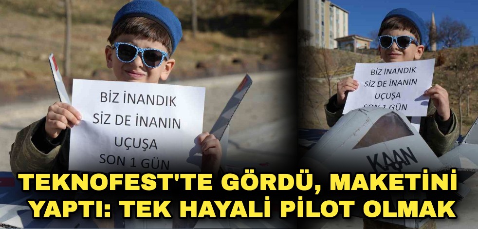 TEKNOFEST’te gördü, KAAN’ın maketini yaptı: Tek hayali pilot olmak
