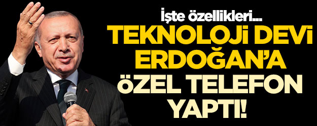 Teknoloji devi Erdoğan'a özel telefon yaptı! İşte özellikleri