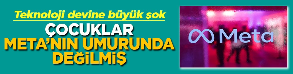 Teknoloji devine büyük şok Çocuklar Meta'nın umurunda değilmiş