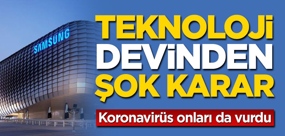 Teknoloji devlerinden Samsung, koronavirüs nedeniyle fabrikasını kapatıyor