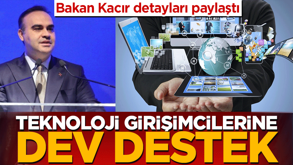 Teknoloji girişimlerine dev destek! Bakan Kacır detayları paylaştı