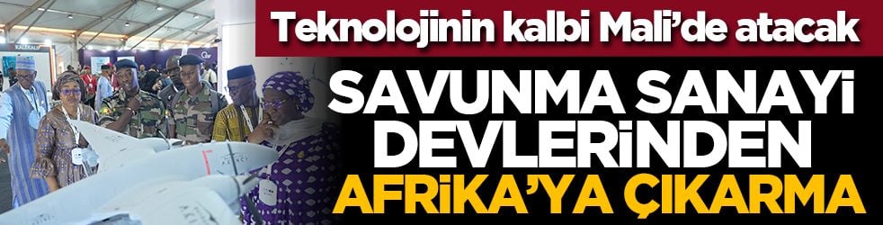 Teknolojinin kalbi Mali’de atacak: Savunma sanayi devlerinden Afrika’ya çıkarma