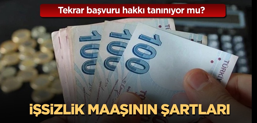 Tekrar başvuru hakkı tanınıyor mu? İşsizlik maaşının şartları