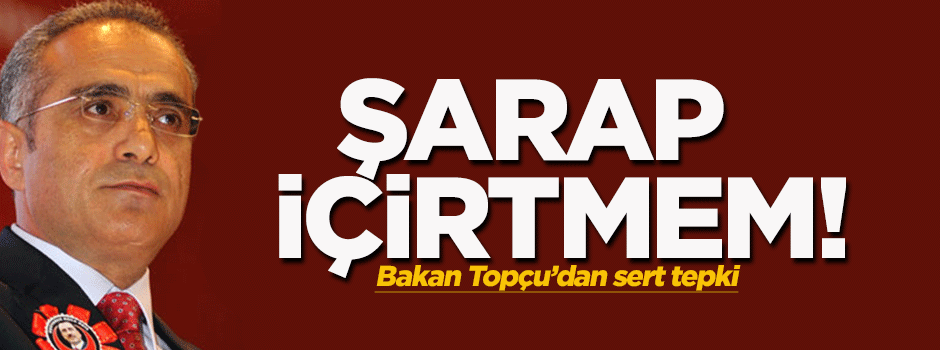 'Tekrar söylüyorum şarap içtirtmem!'