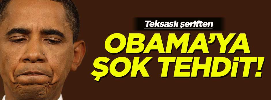 Teksaslı şerif Obama'yı tehdit etti!