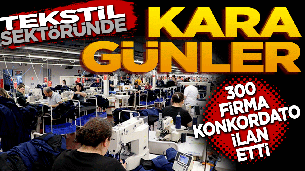 Tekstil sektöründe kara günler! 300 firma konkordato ilan etti