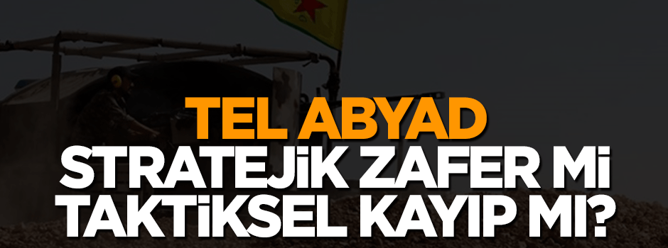 Tel Abyad; stratejik bir zafer mi yoksa taktiksel bir kayıp mı?