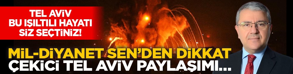 Tel Aviv bu ışıltılı hayatı siz seçtiniz! Mil-Diyanet Sen’den dikkat çekici Tel Aviv paylaşımı…