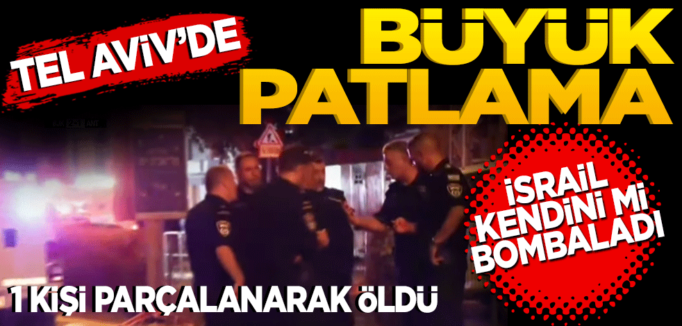 Tel Aviv’de büyük patlama! İsrail Kendini mi bombaladı?