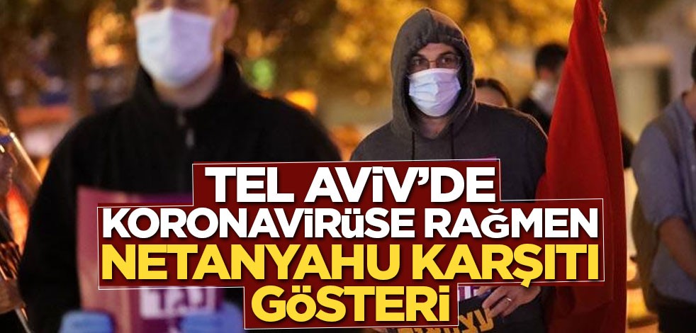 Tel Aviv’de koronavirüse rağmen Netanyahu karşıtı gösteri