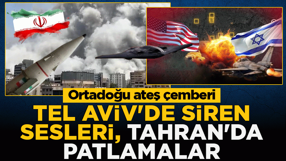 Tel Aviv’de siren sesleri, Tahran’da patlamalar! Ortadoğu ateş çemberi