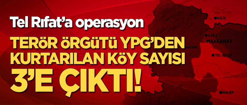 Tel Rıfat'a operasyon! Kurtarılan köy sayısı 3'e çıktı