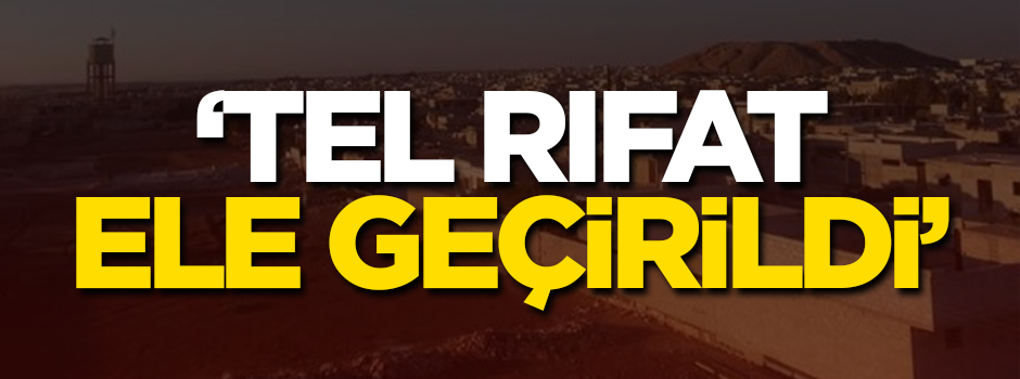 Tel Rıfat'ta kontrol sağlandı!