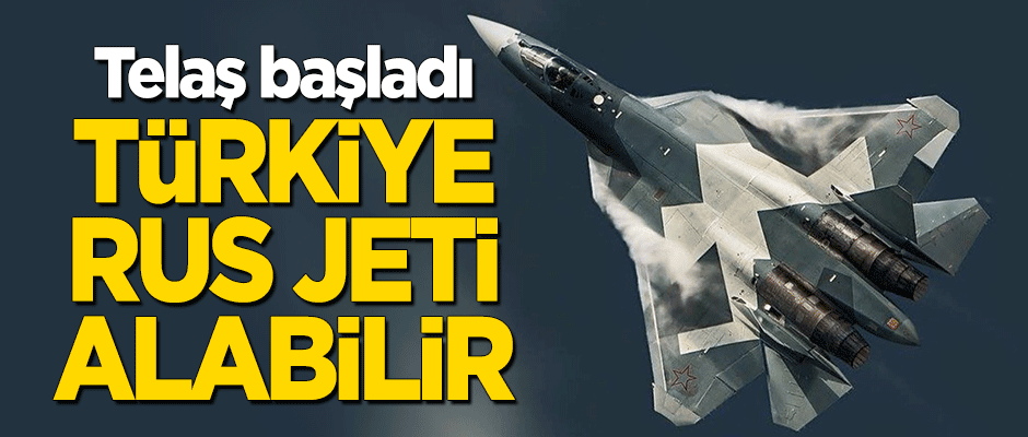Telaş başladı: Türkiye Rus jetlerini alabilir!