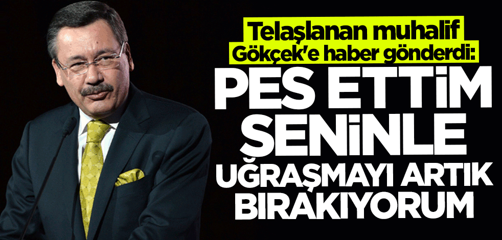 Telaşlanan muhalif Melih Gökçek’e haber gönderdi: Pes ettim seninle uğraşmayı bırakıyorum