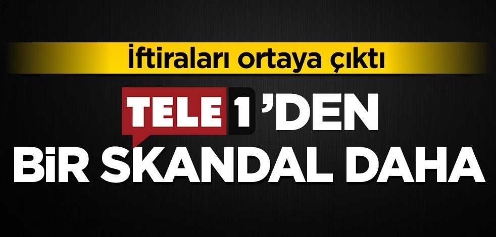TELE 1'den bir skandal daha! İftiraları ortaya çıktı