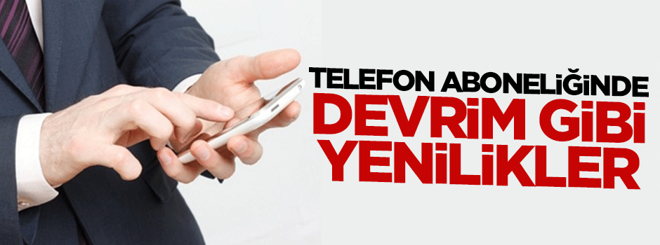 Telefon aboneliğinde devrim gibi yenilikler