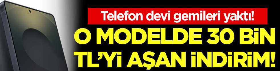 Telefon devi gemileri yaktı: O modelde 30 bin TL'yi aşan indirim !
