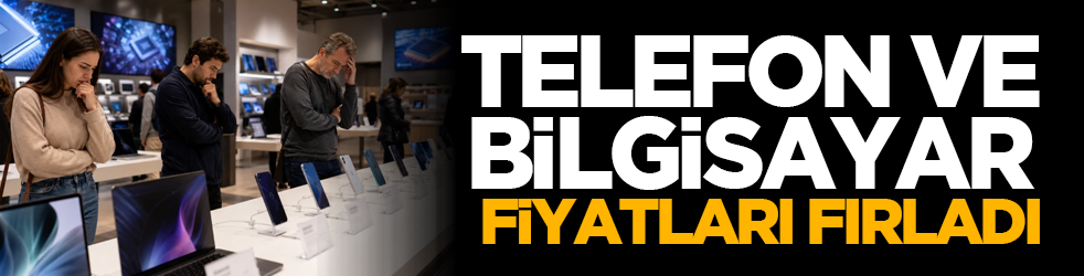 Telefon ve bilgisayar fiyatları fırladı