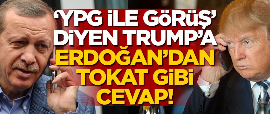 Telefon görüşmesinin can alıcı detayı ortaya çıktı... "YPG ile anlaşın" diyen Trump'a Erdoğan'dan tokat gibi cevap!