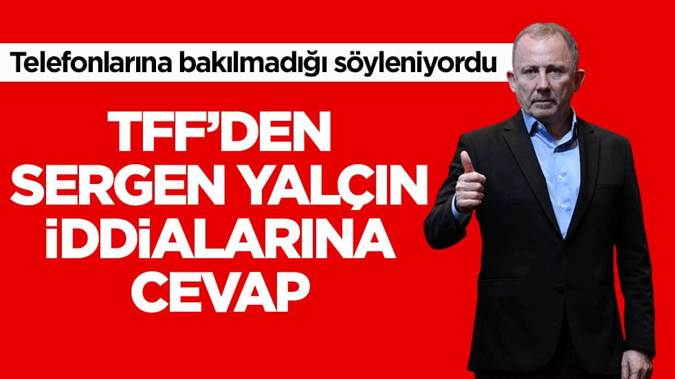 Telefonlarına bakılmadığı söyleniyordu! TFF’den Sergen Yalçın iddialarına cevap