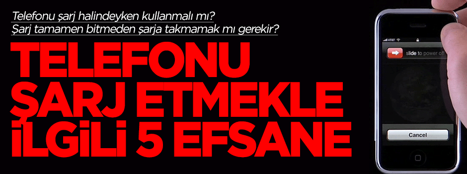 Telefonu şarj etmekle ilgili 5 efsane