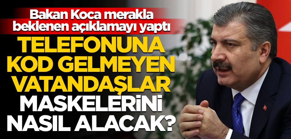 Telefonuna kod gelmeyen vatandaşlar ücretsiz maskelerini nasıl alacak? Bakan Koca açıkladı