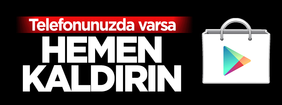 Telefonunuzdaki bu uygulamayı hemen kaldırın!