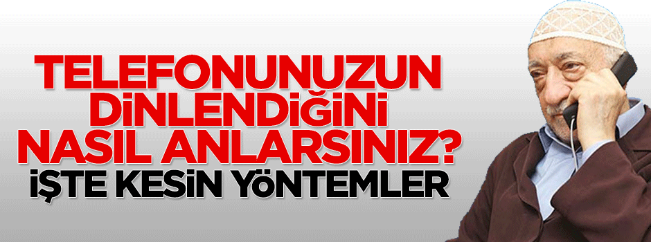 Telefonunuzun dinlendiğini nasıl anlarsınız?