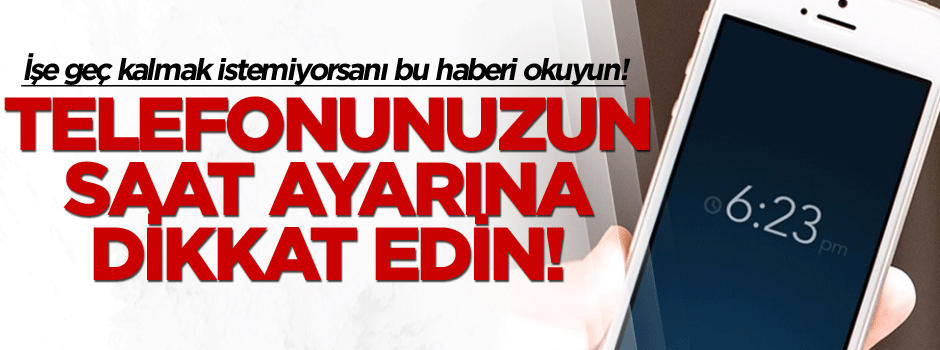 Telefonunuzun saat ayarına dikkat!