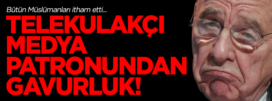 Telekulakçı Murdoch'tan Müslümanlar hakkında skandal paylaşım!