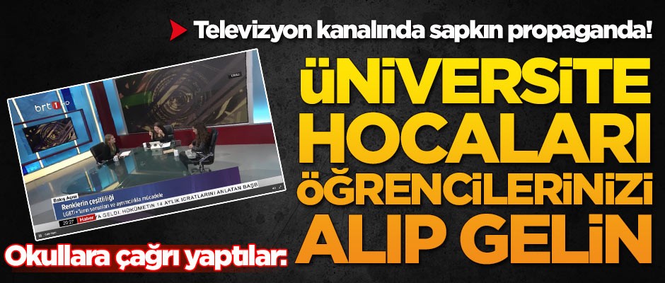 Televizyon kanalında sapkın propaganda! Okullara çağrı yaptılar