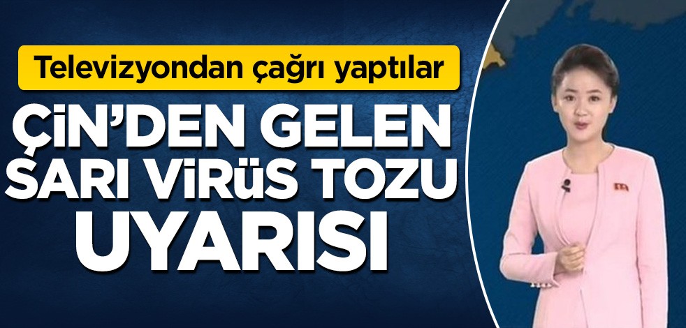 Televizyondan çağrı yaptılar! Çin'den gelen sarı virüs tozu uyarısı