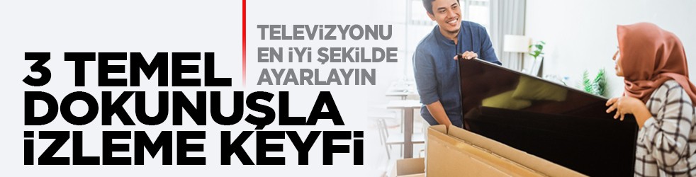 Televizyonu en iyi şekilde ayarlayın: 3 temel dokunuşla izleme keyfi