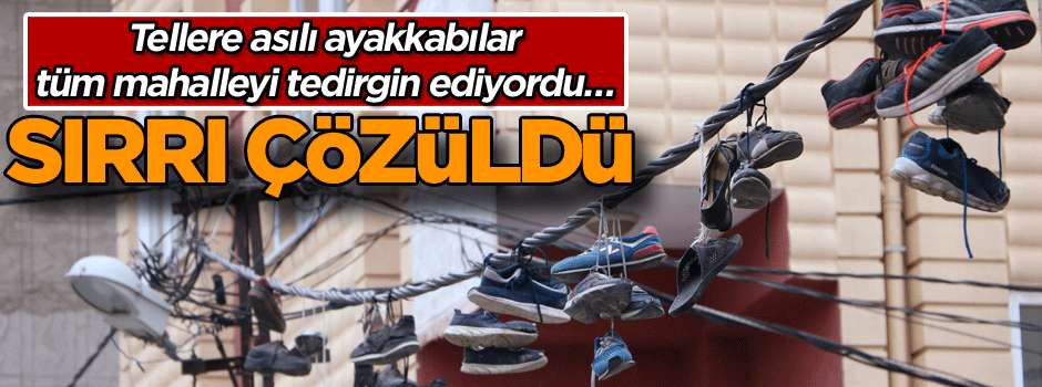 Tellere asılı ayakkabılar tüm mahalleyi tedirgin ediyordu… Sırrı çözüldü