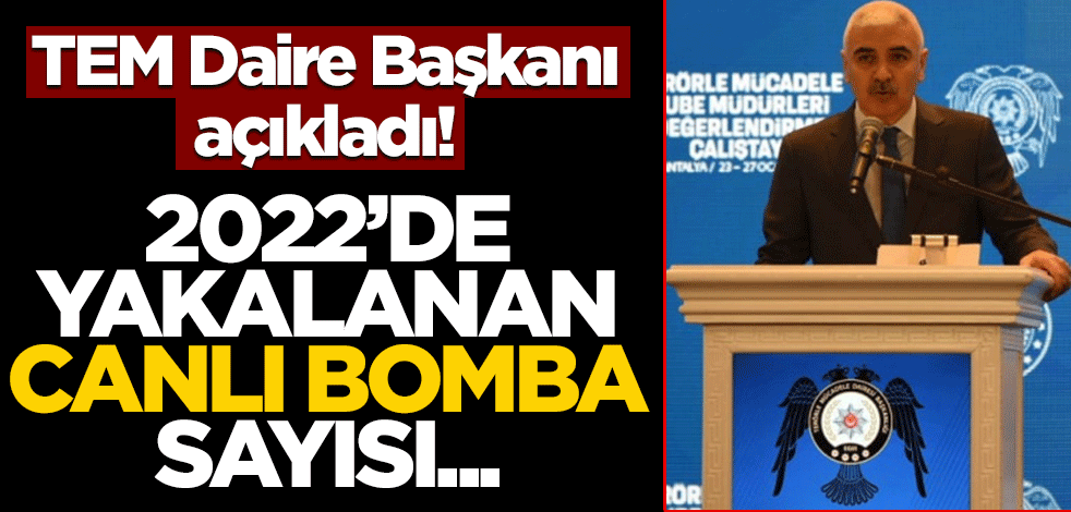 TEM Daire Başkanı açıkladı! 2022'de yakalanan canlı bomba sayısı...
