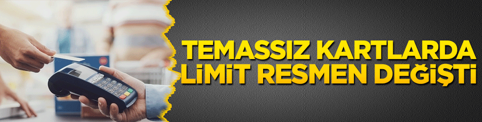 Temassız kartlarda limit resmen değişti