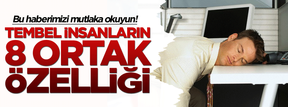 Tembel insanların 8 ortak özelliği